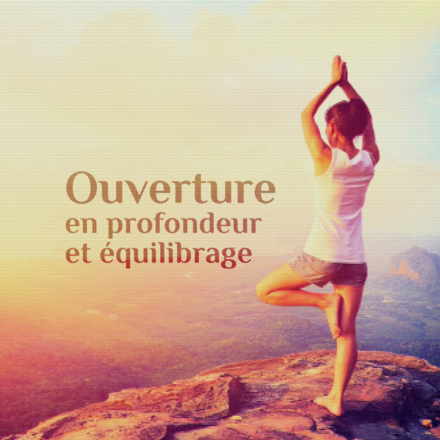 Ouverture en profondeur et équilibrage: Force et énergie pure
