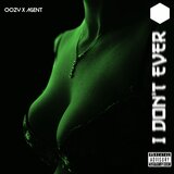 I Don't Ever (feat. UndercvrAgent)