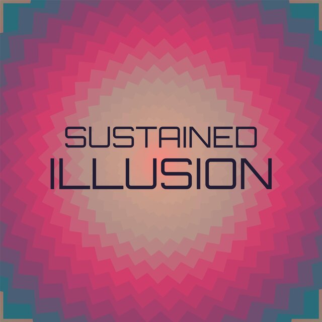 Sustained Illusion