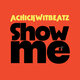 Cover art for album Show Me by Achickwitbeatz
