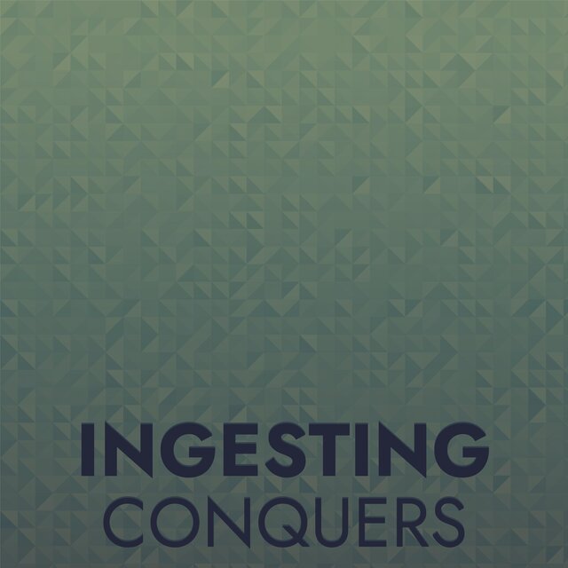 Ingesting Conquers