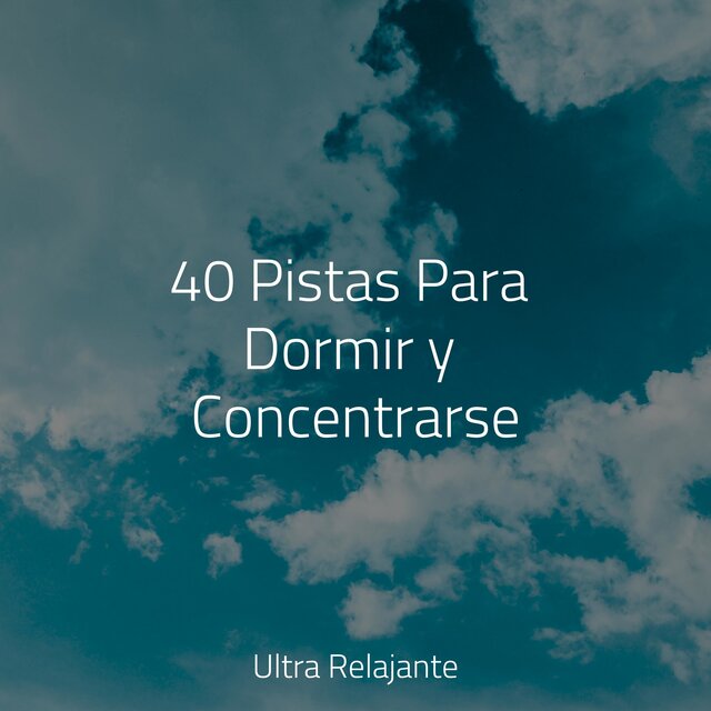 40 Pistas Para Dormir y Concentrarse