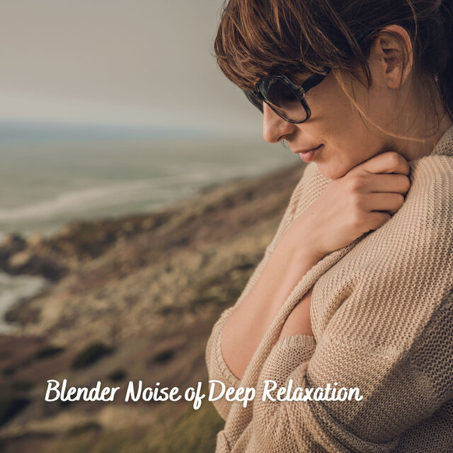 Blender Noise of Deep Relaxation