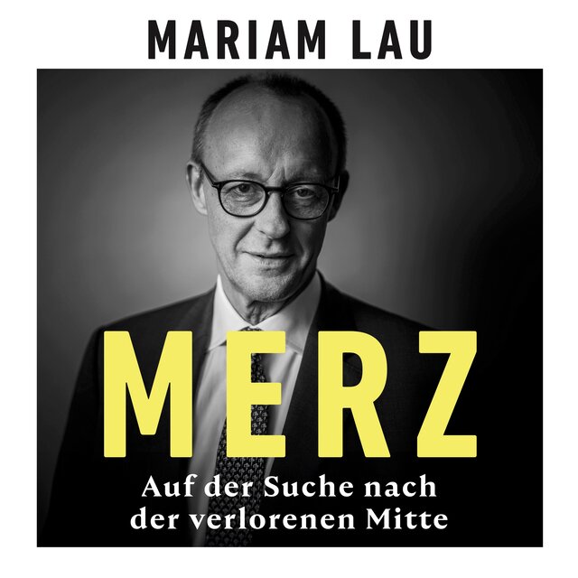 Merz - Auf der Suche nach der verlorenen Mitte (Ungekürzt)