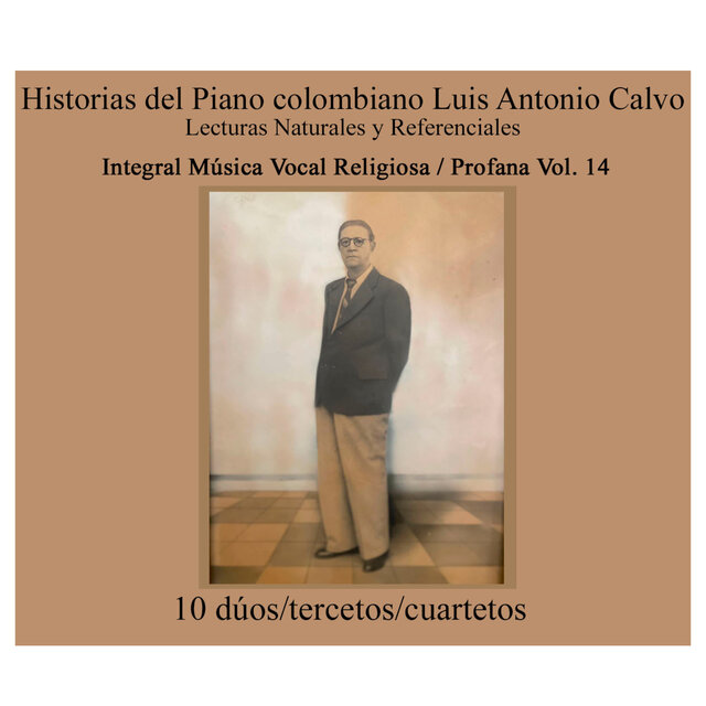 Historias del Piano Colombiano, Lecturas Naturales y Referenciales. Integral Vocal Religiosa / Profana Luis Antonio Calvo, Vol. 14