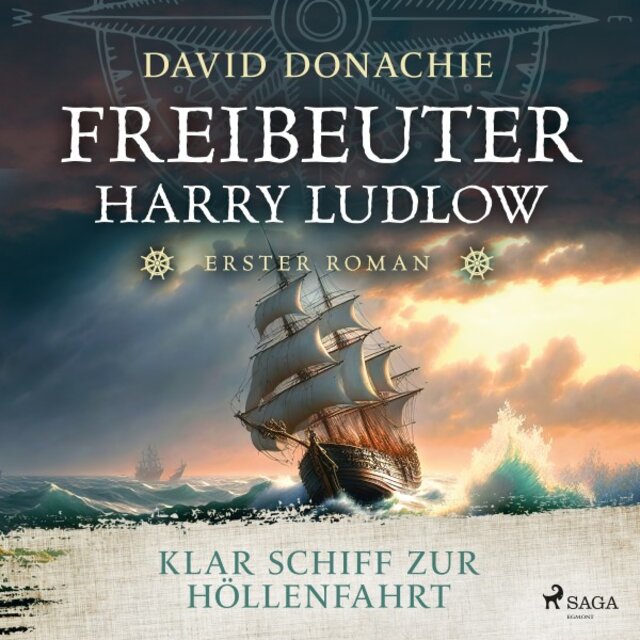 Klar Schiff zur Höllenfahrt (Freibeuter Harry Ludlow, Band 1) [Roman - Freibeuter Harry Ludlow 1 / Hervorragend recherchiert und spannend wie ein Krimi]