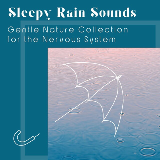 Sleepy Rain Sounds - Gentle Nature Collection for the Nervous System