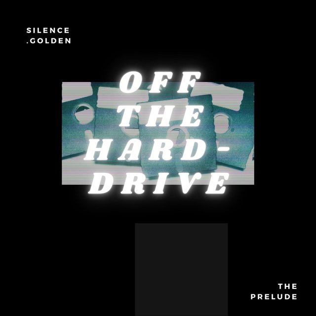 Off the Hard-Drive: The Prelude