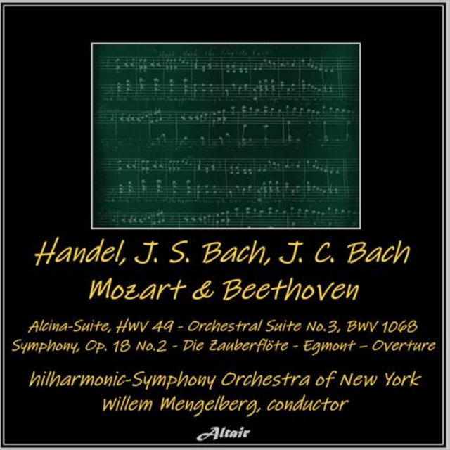 Handel, J. S. Bach, J. C. Bach, Mozart & Beethoven: Alcina-Suite, Hwv 49 - Orchestral Suite No.3, Bwv 1068 - Symphony, OP. 18 NO.2 - Die Zauberflöte - Egmont – Overture