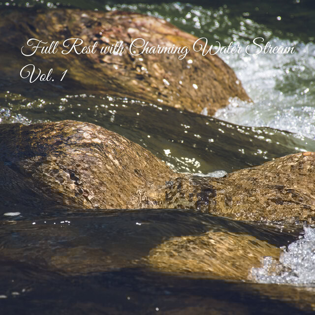 Full Rest with Charming Water Stream Vol. 1