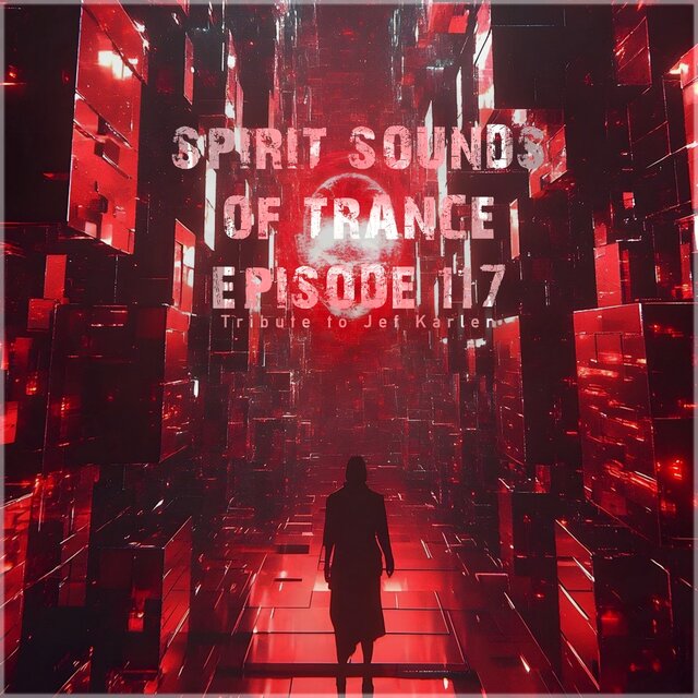 Spirit Sounds of Trance Episode 117 (Tribute to Jef Karlen)