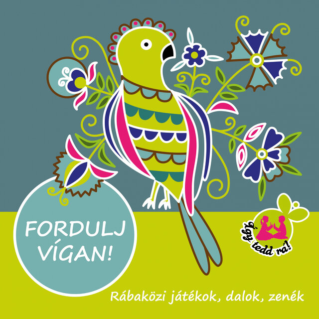FORDULJ VÍGAN! (Rábaközi játékok, dalok, zenék)