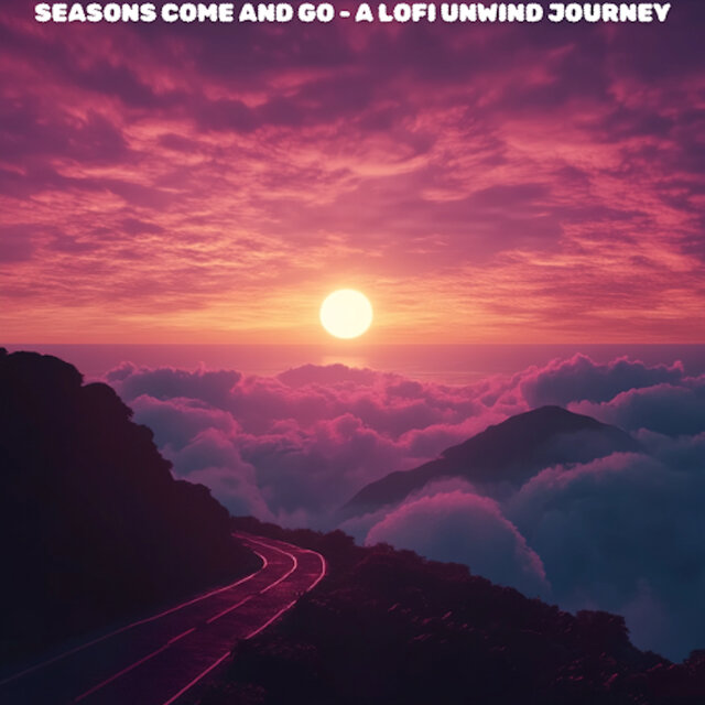 Seasons Come and Go - A Lofi Unwind Journey