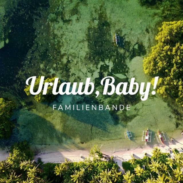 Urlaub, Baby!