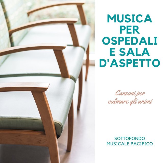 Musica per ospedali e sala d'aspetto: Canzoni per calmare gli animi, sottofondo musicale pacifico
