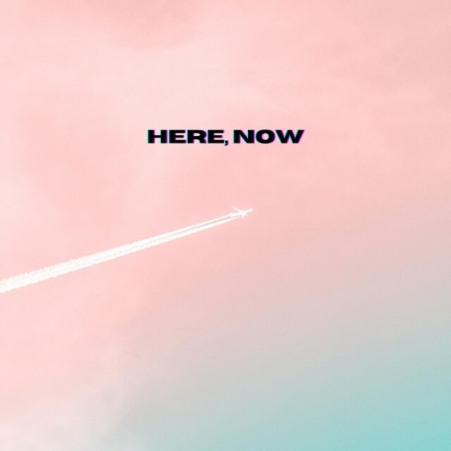Here, Now