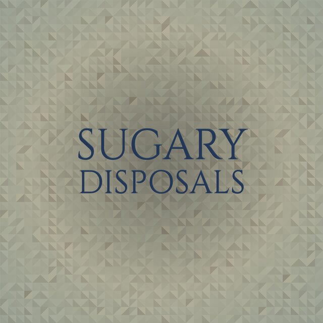 Sugary Disposals