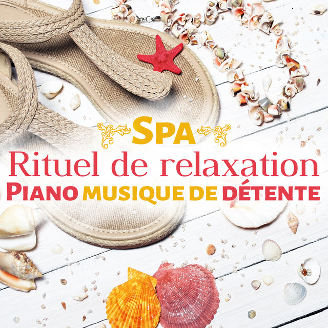 Spa: Rituel de relaxation - Piano musique de détente, Relaxation totale et la sérénité, Douce massage intégral du corps, Lounge musique d’ambiance