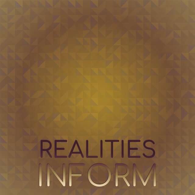 Realities Inform