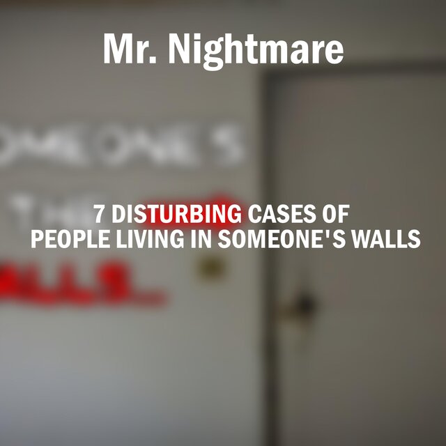 7 Disturbing Cases of People Living in Someone's Walls