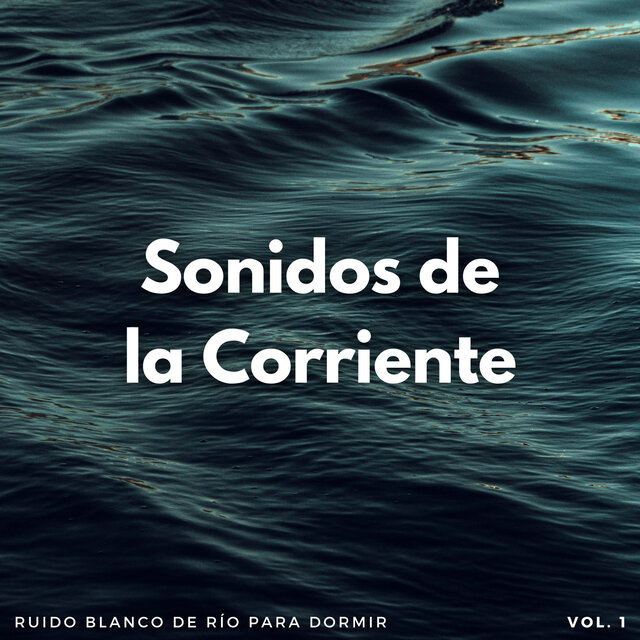 Sonidos De La Corriente: Ruido Blanco De Río Para Dormir Vol. 1