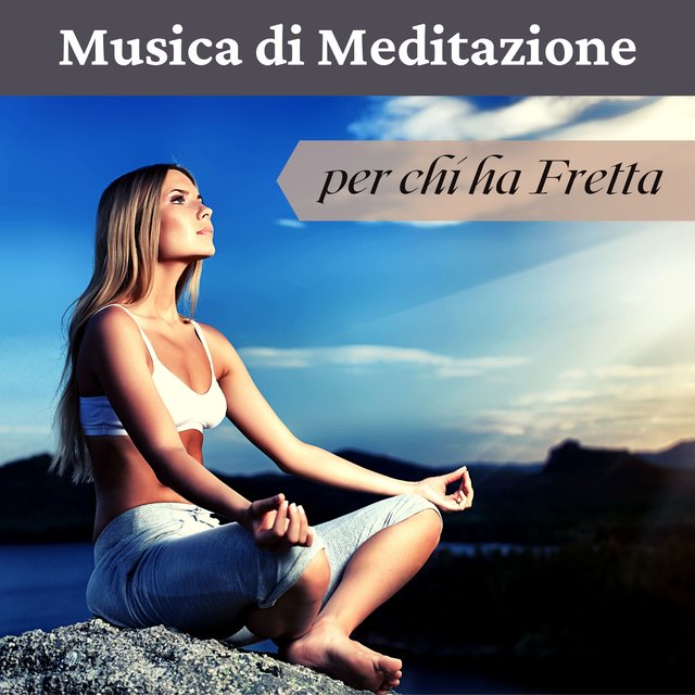Musica di meditazione per chi ha fretta