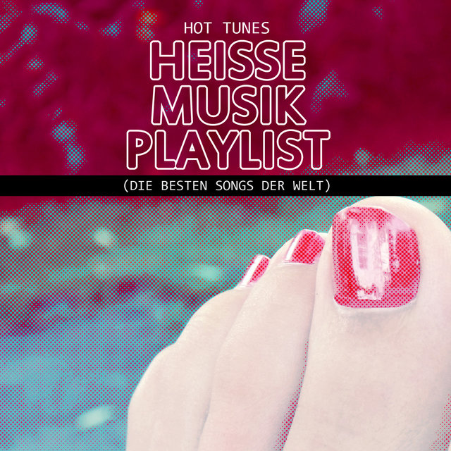 Heisse Musik Playlist (Die Besten Songs Der Welt)