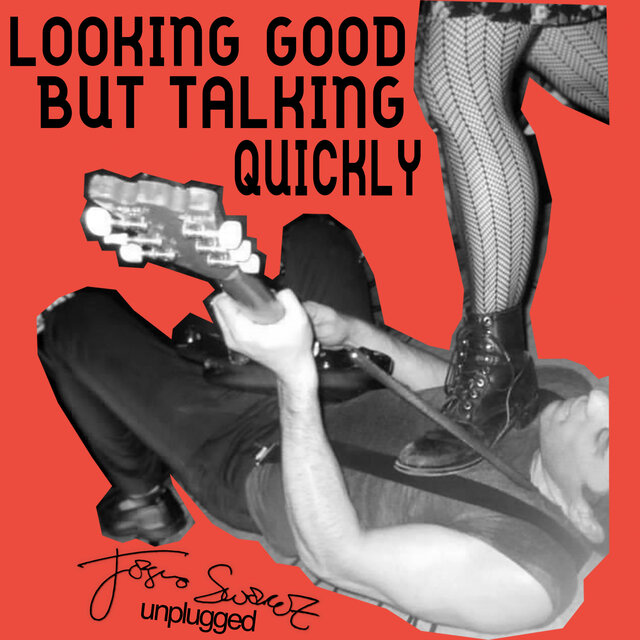 Looking Good But Talking Quickly (Unplugged)