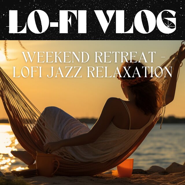Weekend Retreat - Lofi Jazz Relaxation