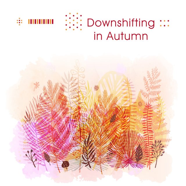 Downshifting in Autumn