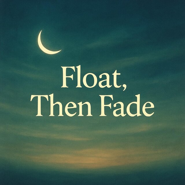 Float, Then Fade