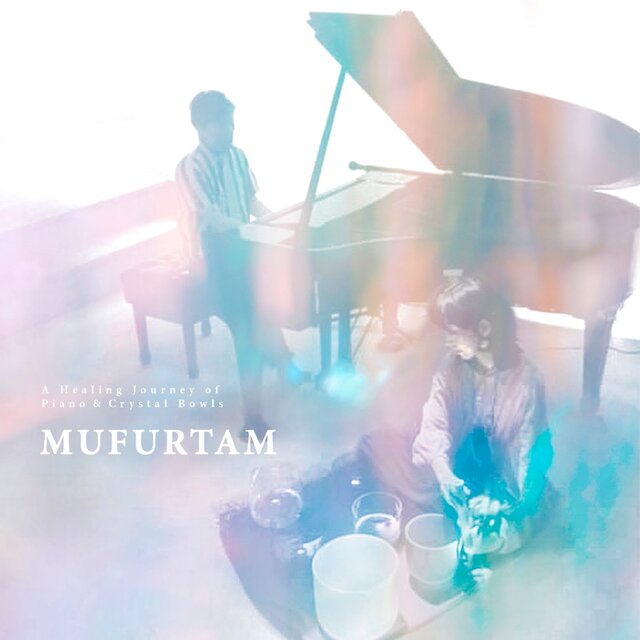 MUFURTAM - A Healing Journey of Piano & Crystal Bowls