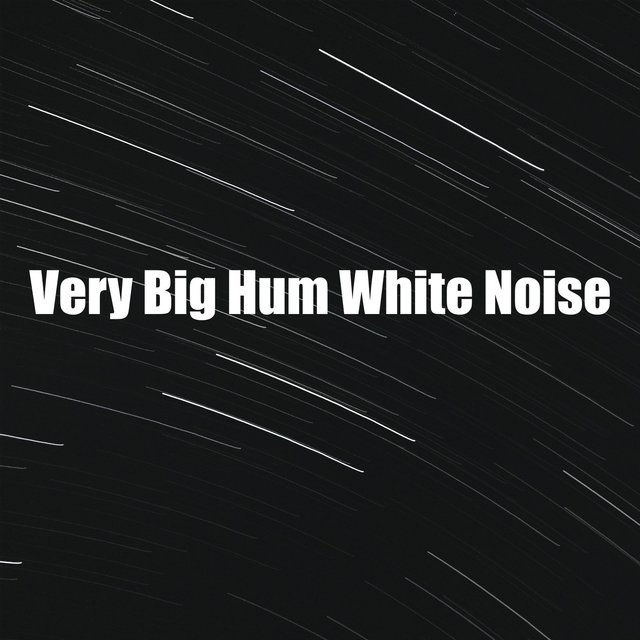 Very Big Hum White Noise