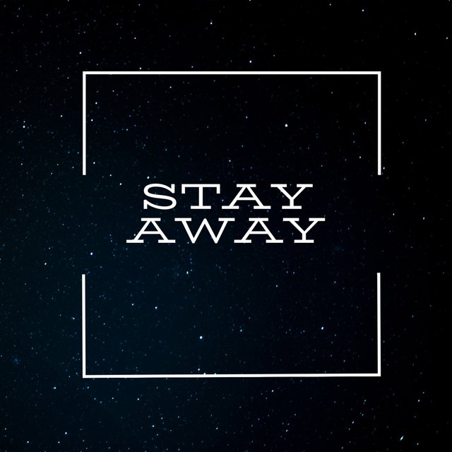 Stay away