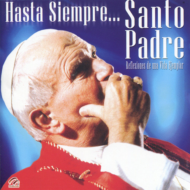 Hasta Siempre...Santo Padre - Reflexiones de una Vida Ejemplar