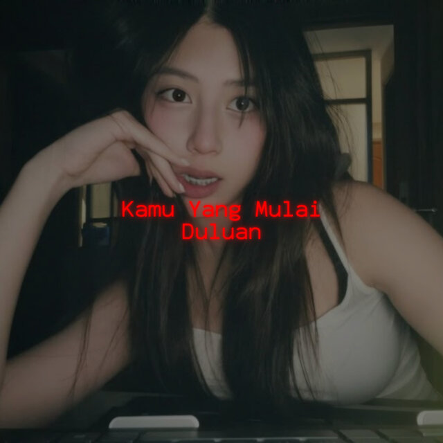 Kamu Yang Mulai Duluan
