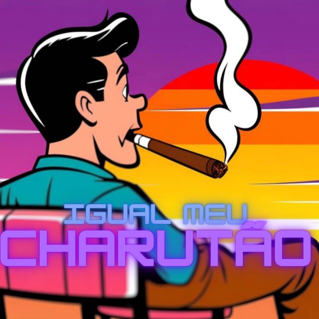 Igual meu charutão