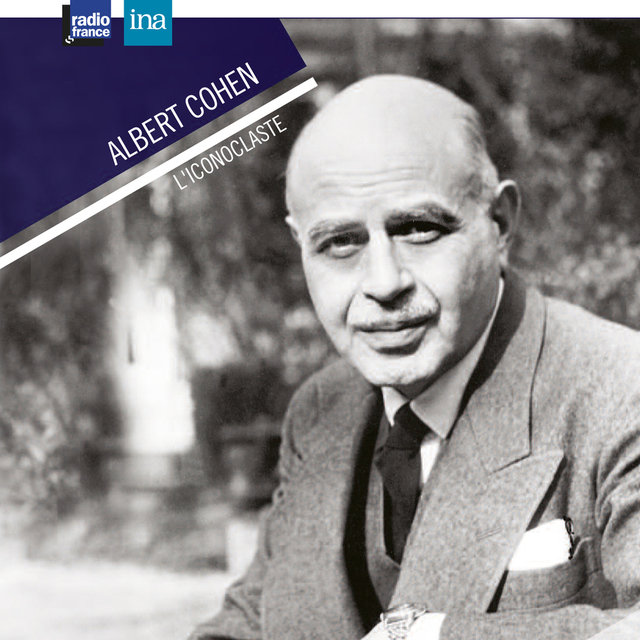 Albert Cohen, l'iconoclaste