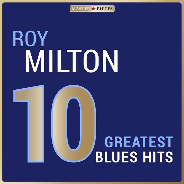 Masterpieces Presents Roy Milton: 10 Greatest Blues Hits