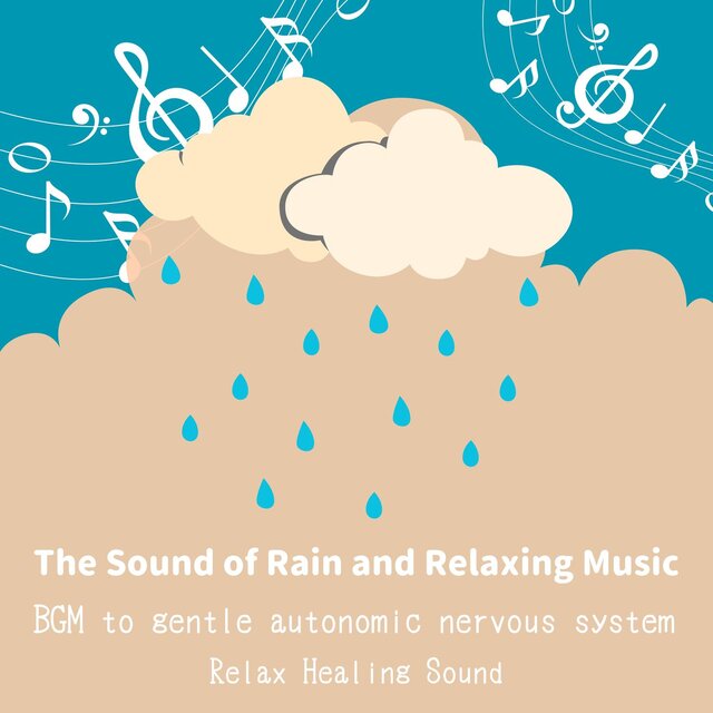 The Sound of Rain and Relaxing Music -BGM to gentle autonomic nervous system-