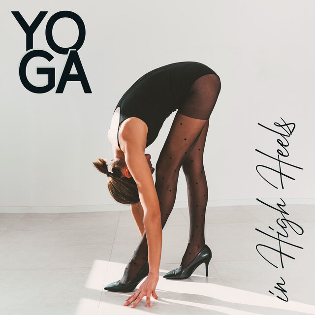 Yoga in High Heels (Keep Your Balance)