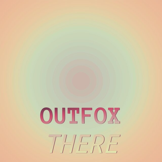Outfox There