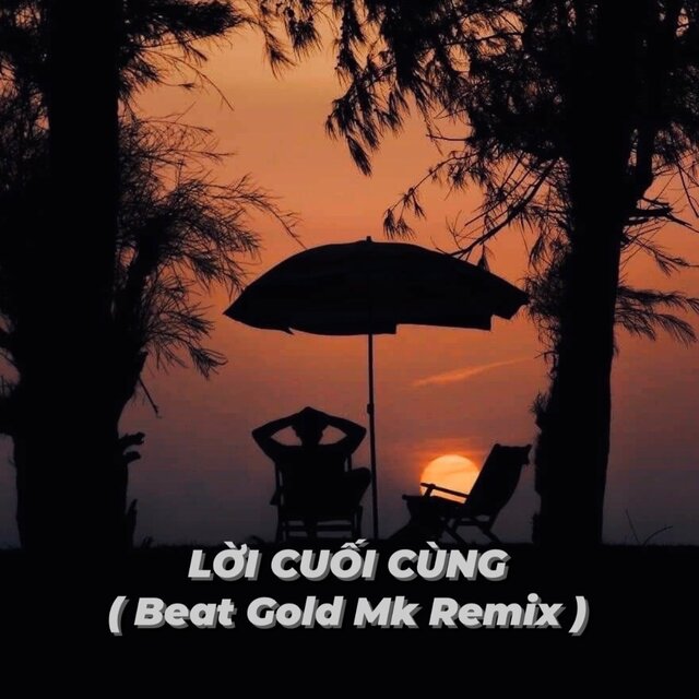 Lời Cuối Cùng (Beat Gold Mk Remix)