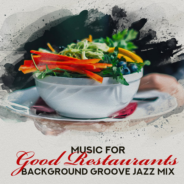 Music for Good Restaurants: Background Groove Jazz Mix