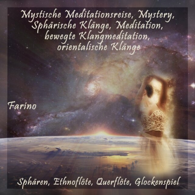 Mystische Meditationsreise, Mystery, Sphärische Klänge, Meditation, bewegte Klangmeditation, orientalische Klänge (Sphären, Ethnoflöte, Querflöte, Glockenspiel)