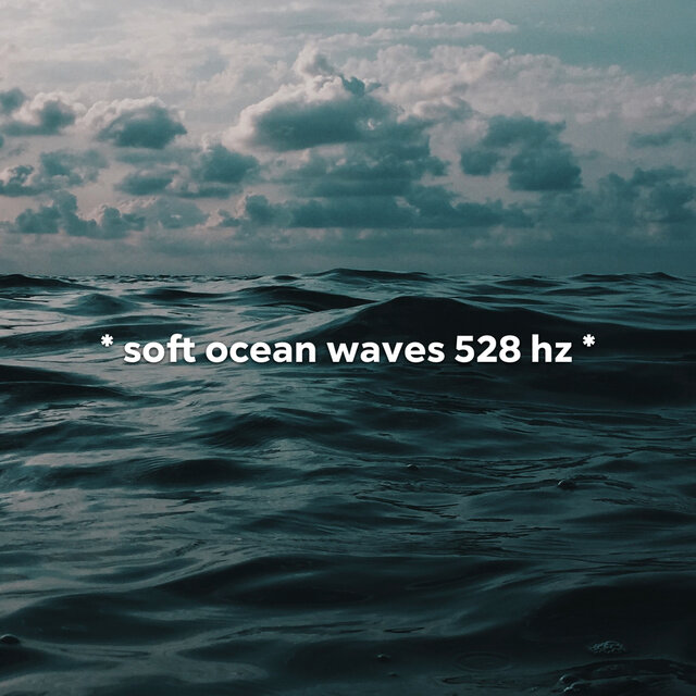 * soft ocean waves 528 hz *