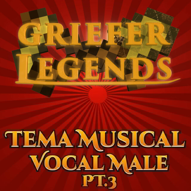Griefer Legends Tema Musical, Pt. 3 (Vocal Male)