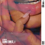 SOMETIMES, I