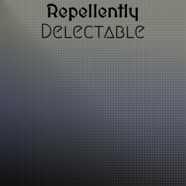 Repellently Delectable