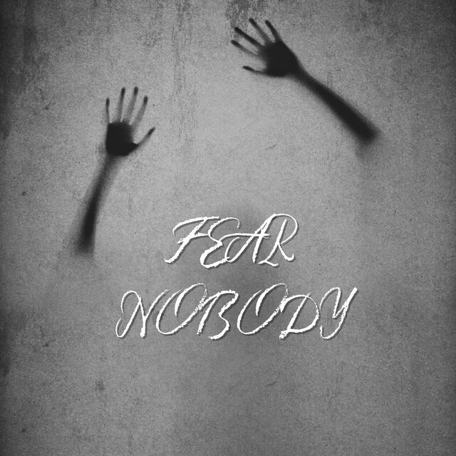 FEAR NOBODY